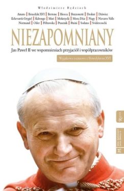 Okładka książki -          Niezapomniany. Jan Paweł II we wspomnieniach przyjaciół i współpracowników 