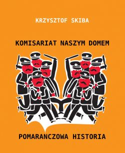 Okadka ksiki - Komisariat naszym domem - Pomaraczowa Historia 