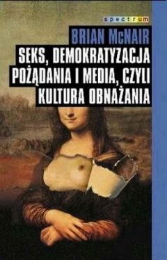 Okadka ksiki - Seks, demokratyzacja podania i media czyli kultura obnaania