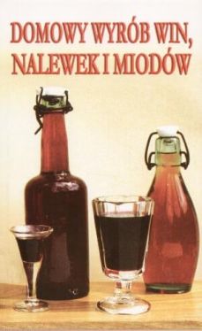 Okadka ksiki - Domowy wyrb win, nalewek i miodw 