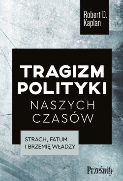 Okadka ksiki - Tragizm polityki naszych czasw. Strach, fatum i brzemi wadzy