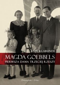 Okadka ksiki - Magda Goebbels. Pierwsza dama Trzeciej Rzeszy