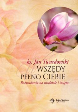 Okadka ksiki - Wszdy peno Ciebie. Rozwaania na niedziele i wita