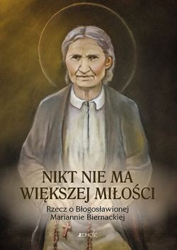 Okadka ksiki - Nikt nie ma wikszej mioci. Rzecz o Bogosawionej Mariannie Biernackiej.