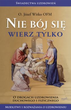 Okadka ksiki - Nie bj si, wierz tylko