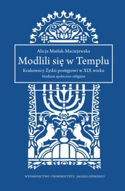 Okadka ksiki - Modlili si w Templu. Krakowscy ydzi postpowi w XIX wieku. Studium spoeczno-religijne