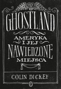 Okadka ksiki - Ghostland. Ameryka i jej nawiedzone miejsca
