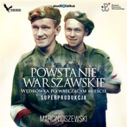 Okadka ksiki - Powstanie Warszawskie. Wdrwka po walczcym miecie.  Superprodukcja. Audiobook
