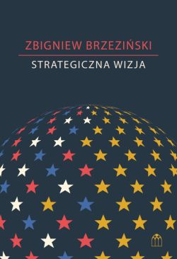 Okadka ksiki - Strategiczna wizja. Kryzys amerykaskiej supremacji, potga Chin i geopolityczny porzdek wiata