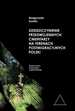 Okadka ksiki - Dziedziczynienie przedwojennych cmentarzy na terenach postemigracyjnych Polski
