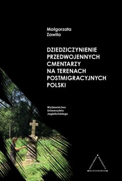 Okadka ksiki - Dziedziczynienie przedwojennych cmentarzy na terenach postemigracyjnych Polski