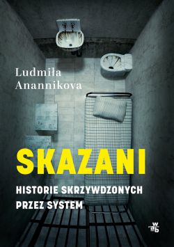 Okadka ksiki - Skazani. Historie skrzywdzonych przez system