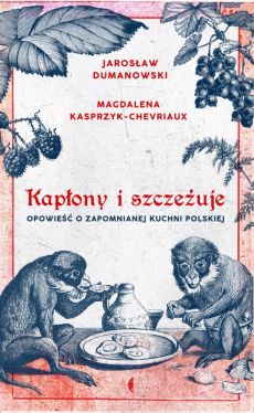 Okadka ksiki - Kapony i szczeuje. Opowie o zapomnianej kuchni polskiej