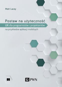 Okładka książki - Postaw na użyteczność. UX dla deweloperów i projektantów na przykładzie aplikacji mobilnych