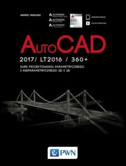 Okładka książki - AutoCad 2017/ LT2017 / 360+. Kurs projektowania parametrycznego i nieparametrycznego 2D i 3D. Wersja polska i angielska