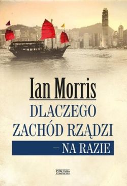Okładka książki - Dlaczego Zachód rządzi  na razie