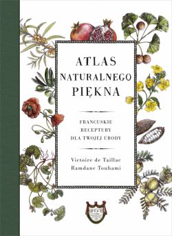 Okadka ksiki - Atlas naturalnego pikna. Francuskie receptury dla twojej urody
