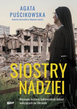 Okadka ksiki - Siostry nadziei. Nieznane historie bohaterskich kobiet walczcych na Ukrainie