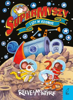 Okadka ksiki - SuperMyszy i lot w kosmos. Tom 3