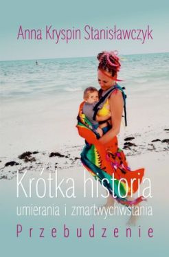 Okadka ksiki - Krtka historia umierania i zmartwychwstania. Przebudzenie