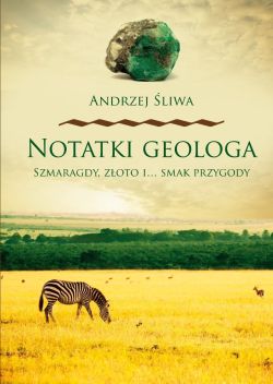 Okadka ksiki - Notatki geologa : szmaragdy, zoto i... smak przygody