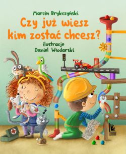 Okadka ksiki - Czy ju wiesz kim zosta chcesz?
