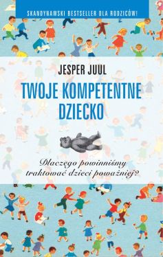 Okadka ksiki - Twoje kompetentne dziecko. Dlaczego powinnimy traktowa dzieci powaniej?