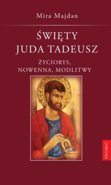 Okadka ksiki - wity Juda Tadeusz. yciorys, nowenna, modlitwy