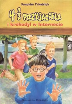 Okadka ksiki - 4 1/2 przyjaciela i krokodyl w Internecie