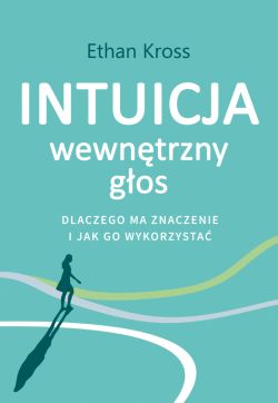 Okładka książki - Intuicja. Wewnętrzny głos - dlaczego ma znaczenie i jak go wykorzystać