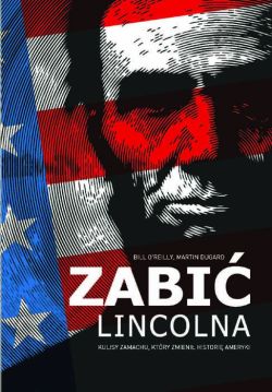 Okadka ksiki - Zabi Lincolna. Szokujcy zamach, ktry zmieni Ameryk