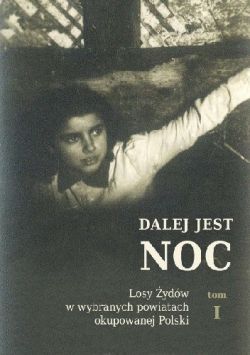 Okadka ksiki - Dalej jest noc. Losy ydw w wybranych powiatach okupowanej Polski. 