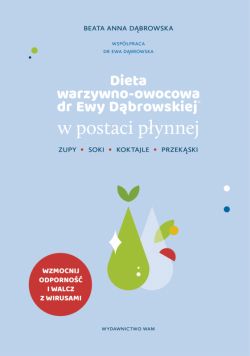 Okadka ksiki - Dieta warzywno-owocowa dr Ewy Dbrowskiej w postaci pynnej. Zupy, soki, koktajle, przekski