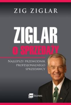 Okładka książki - Ziglar o sprzedaży. Najlepszy przewodnik profesjonalnego sprzedawcy