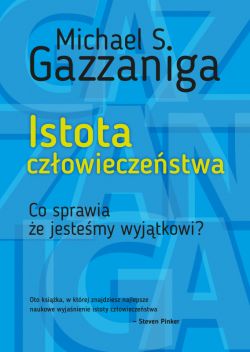 Okadka ksiki - Istota czowieczestwa. Co sprawia, e jestemy wyjtkowi?