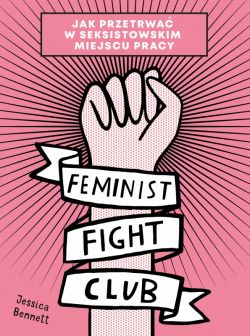 Okadka ksiki - Feminist Fight Club. Jak przetrwa w seksistowskim miejscu pracy