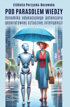 Okadka ksiki - Pod parasolem wiedzy. Dynamika edukacyjnego potencjau generatywnej sztucznej inteligencji