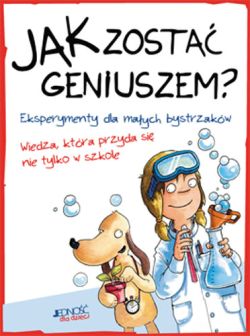 Okładka książki - Jak zostać geniuszem? Eksperymenty dla małych bystrzaków