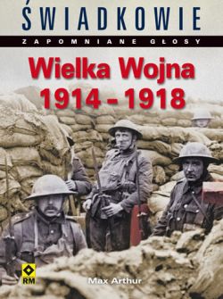 Okadka ksiki - wiadkowie – zapomniane gosy. Wielka Wojna 1914-1918