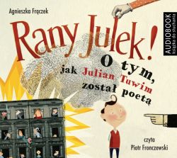 Okadka ksiki - Rany Julek!. O tym, jak Julian Tuwim zosta poet. Audiobook