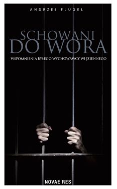 Okadka ksiki - Schowani do wora. Wspomnienia byego wychowawcy wiziennego 