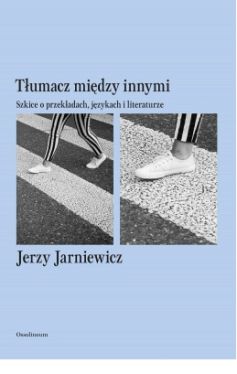 Okadka ksiki - Tumacz midzy innymi. Szkice o przekadach, jzykach i literaturze