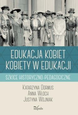 Okadka ksiki - Edukacja kobiet, kobiety w edukacji. Szkice historyczno-pedagogiczne