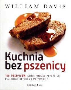 Okadka ksiki - Kuchnia bez pszenicy. 150 przepisw, ktre pomog pozby si pszennego brzucha i wyzdrowie