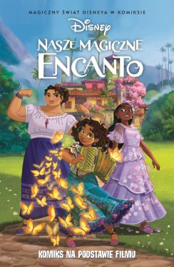 Okadka ksiki - Magiczny wiat Disneya w komiksie. Nasze magiczne Encanto