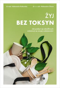 Okadka ksiki - yj bez toksyn. Jak pozby si szkodliwych substancji ze swojej codziennoci
