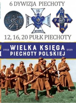 Okadka ksiki - Wielka Ksiga Piechoty Polskiej (#6). 6 Dywizja Piechoty. 12,16,20 Puk Piechoty