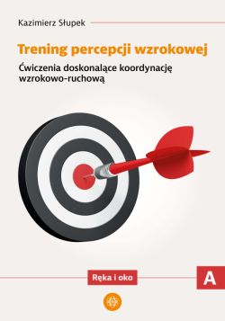 Okadka ksiki - Trening percepcji wzrokowej. Cz A. wiczenia doskonalce koordynacj wzrokowo-ruchow. Rka i oko