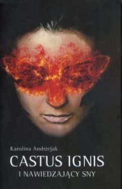 Okadka ksiki - Castus Ignis i nawiedzajcy sny