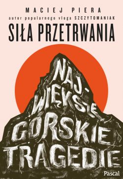 Okadka ksiki - Sia przetrwania. Najwiksze grskie tragedie